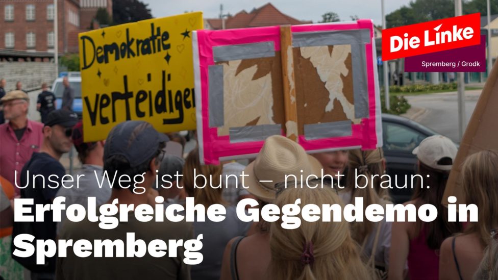 "Unser Weg ist bunt und nicht braun! - Erfolgreiche Gegendemo in spremberg - Die Linke spremberg"
