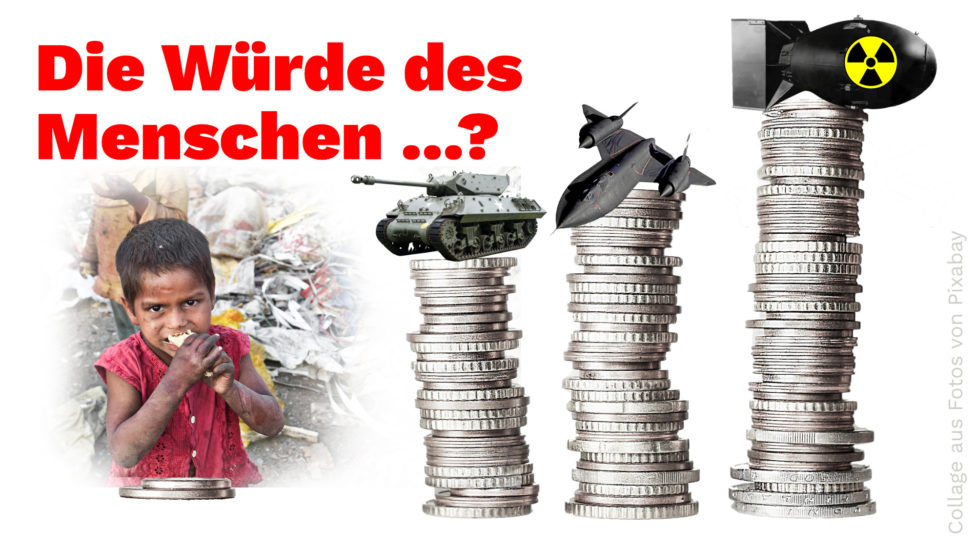 Collage aus Bildern von Kriegsgerät, Geld und hungerndem Kind. "Die Würde des Menschen ...?"