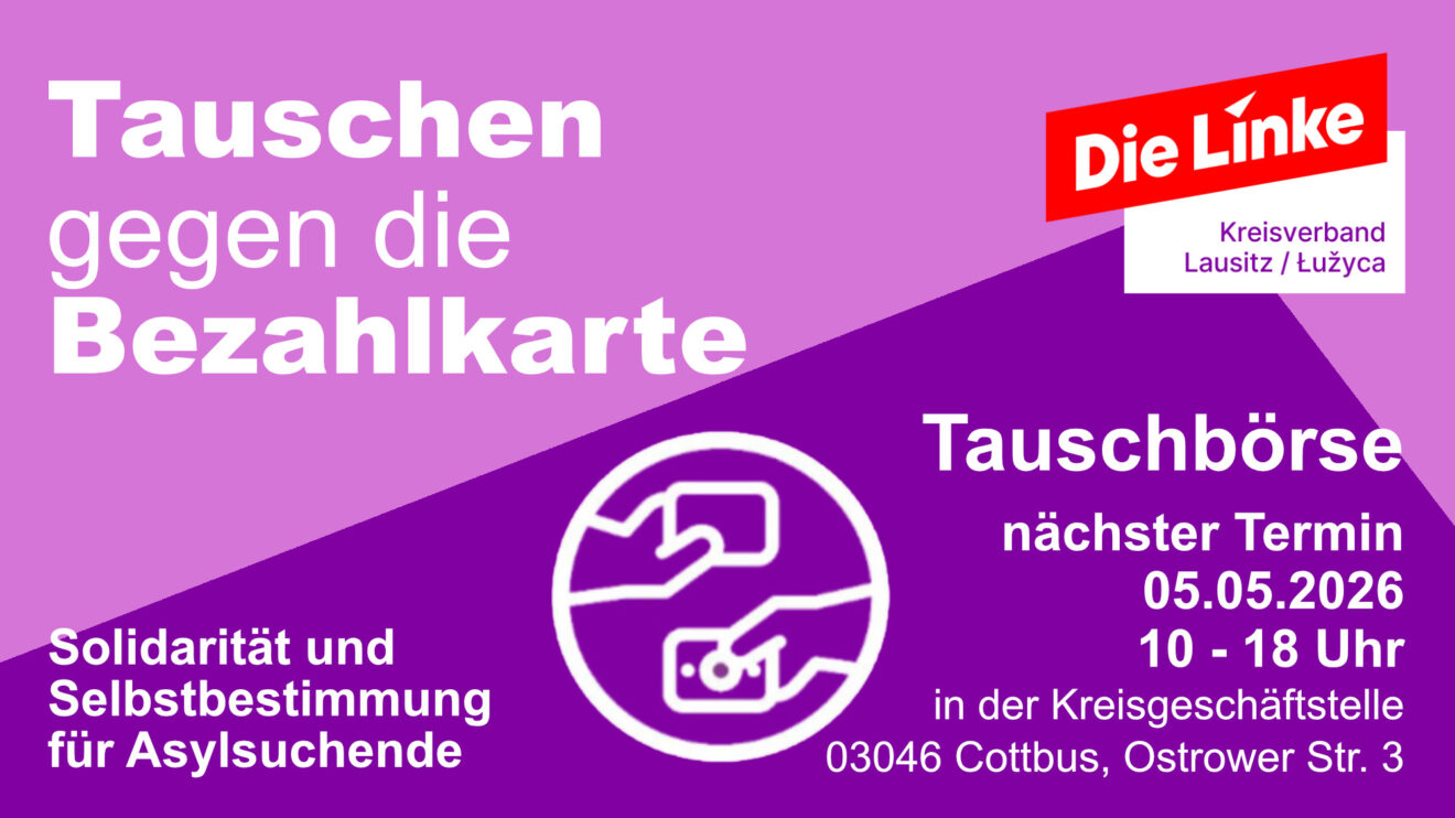 Sharepic: "Tauschen gegen die Bezahlkarte - Solidarität und Selbstbestimmung für Asylsuchende - Die Linke Lausitz" "Tauschbörse nächster Termin: 05.05.26 von 10 - 18 Uhr in der Kreisgeschäftsstelle 03046 Cottbus, Ostrower Str. 3